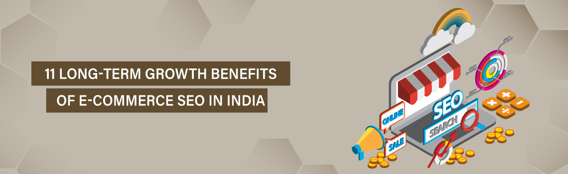 11 Long-Term Growth Benefits of E-commerce SEO in India
