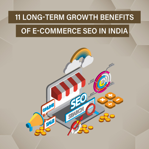 11 Long-Term Growth Benefits of E-commerce SEO in India