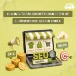 11 Long-Term Growth Benefits of E-commerce SEO in India
