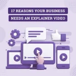 17 Reasons Your Business Needs an Explainer Video 2026