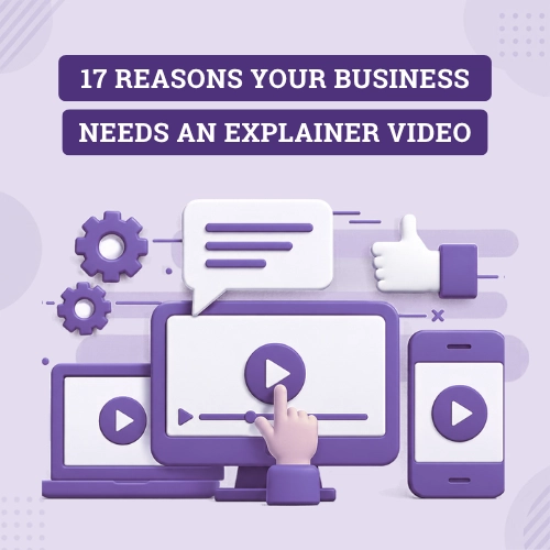 17 Reasons Your Business Needs an Explainer Video 2026