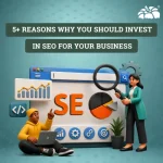 5+ Reasons Why You Should Invest in SEO for Your Business