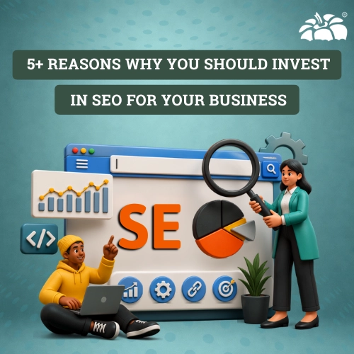 5+ Reasons Why You Should Invest in SEO for Your Business