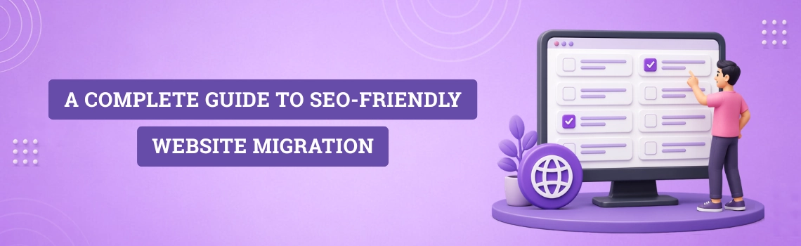 A Complete Guide to SEO-Friendly Website Migration
