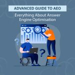 Advanced Guide to AEO: Everything About Answer Engine Optimisation