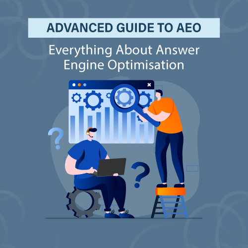 Advanced Guide to AEO: Everything About Answer Engine Optimisation