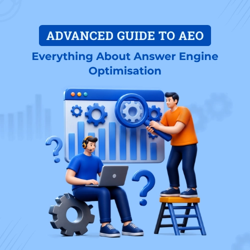 Advanced Guide to AEO: Everything About Answer Engine Optimisation
