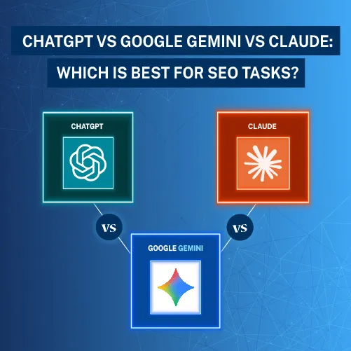 ChatGPT vs Google Gemini vs Claude: Which Is Best for SEO Tasks?
