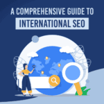 A Comprehensive Guide to International SEO in 2024