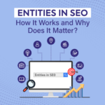 Entities in SEO: How It Works and Why Does It Matter?