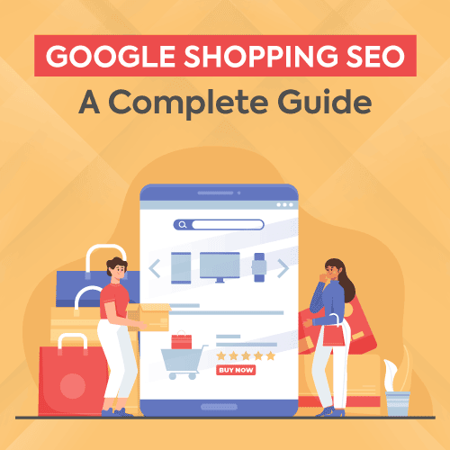 Google Shopping SEO : A Complete Guide