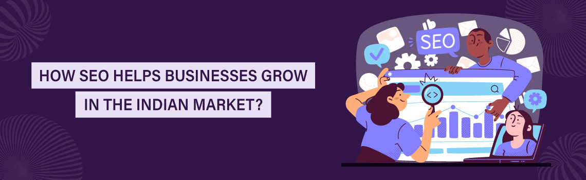 How SEO Helps Businesses Grow in the Indian Market?