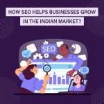 How SEO Helps Businesses Grow in the Indian Market?