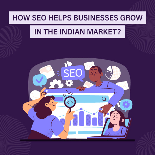 How SEO Helps Businesses Grow in the Indian Market?
