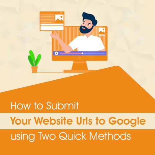 How To Submit Your Website Urls To Google, Using Two Quick Methods