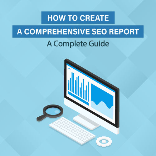 Your Complete Guide to Building an SEO Report That Works