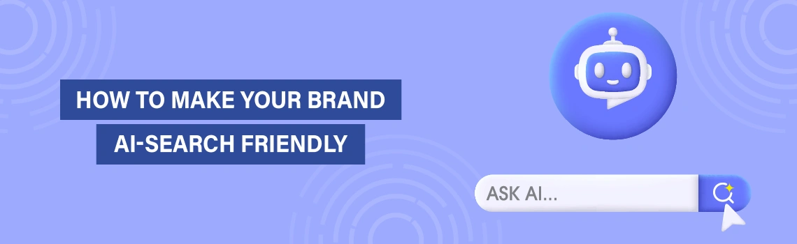 How to make your brand AI search friendly