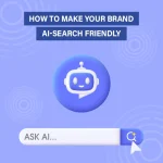 How to Make Your Brand “AI-Search Friendly”