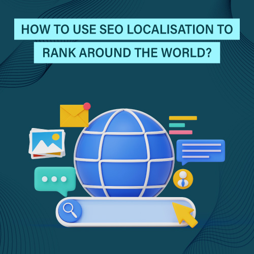 How to Use SEO Localisation to Rank Around the World?