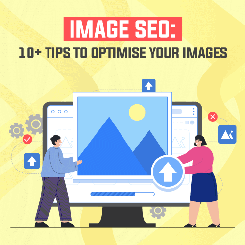 Image SEO: 10+ Tips to Optimise Your Images