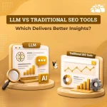LLM vs Traditional SEO Tools: Which Delivers Better Insights?
