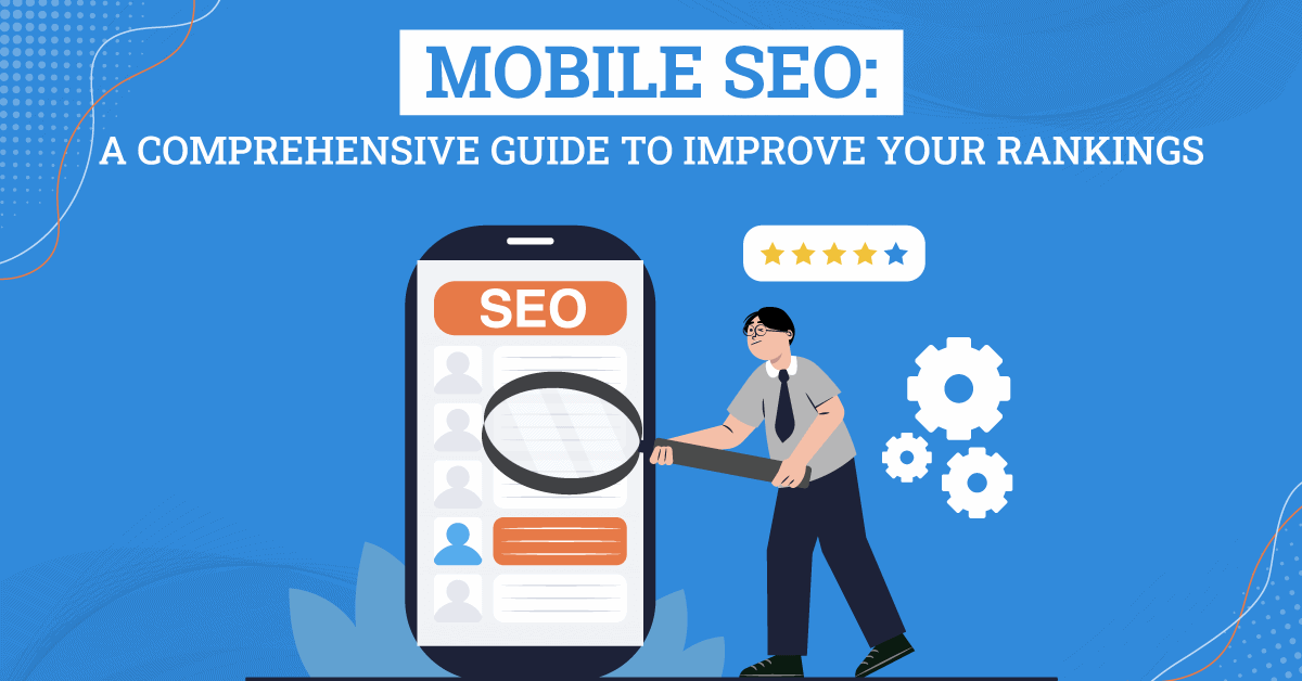 Mobile SEO: A Comprehensive Guide to Improve Your Rankings