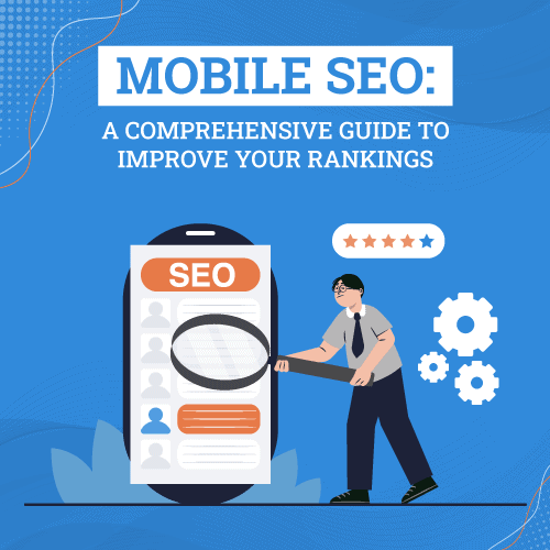 Mobile SEO: A Comprehensive Guide to Improve Your Rankings