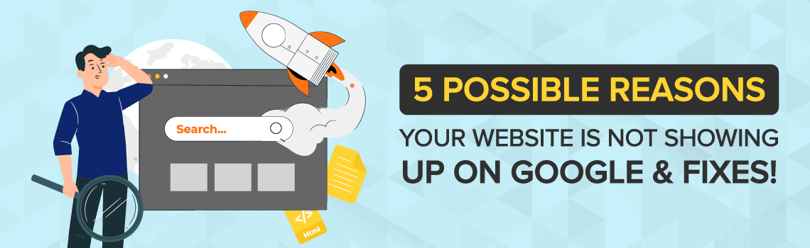 Possible Reasons Website Is Not Showing Up On Google