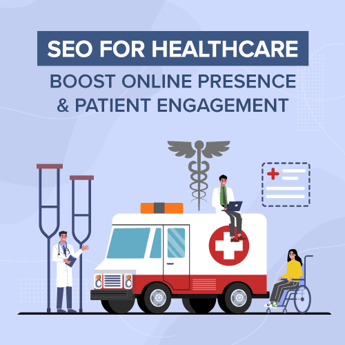 SEO For Healthcare, Boost Online Visibility & Engage Patients