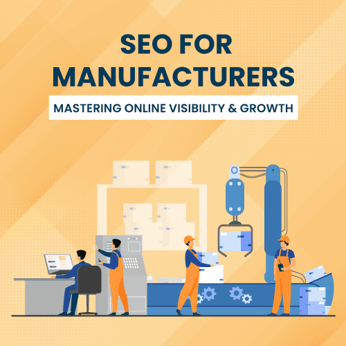 SEO For Manufacturers: Mastering Online Visibility & Growth