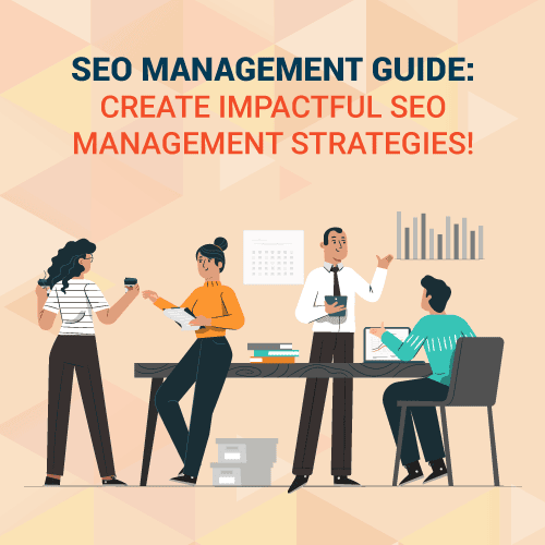 SEO Management Guide:, Create Impactful SEO Management Strategies!