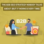 The B2B SEO Strategy Nobody Talks About (But It Works Every Time)