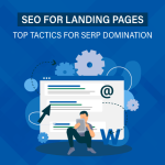 SEO for Landing Pages: Top Tactics for SERP Domination